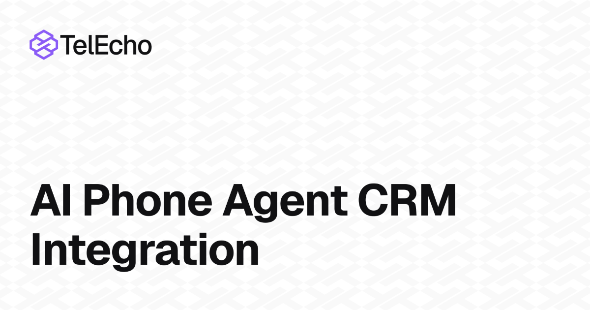 AI Phone Agent CRM Integration: How Voice Agents Sync With Your CRM